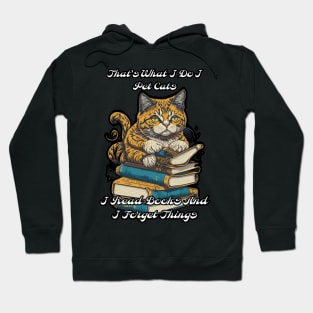 That's What I Do I Pet Cats I Read Books And I Forget Things Hoodie